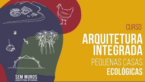 Curso arquitetura Integrada: Pequenas Casas Ecológicas.